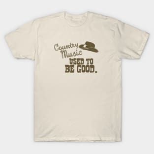 Country Music Used to Be Good T-Shirt